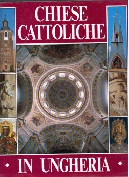 Marosi Ernő, Dercsényi Balázs, Hegyi Gábor, Török József - Chiese cattoliche in Ungheria Marosi Ernő, Dercsényi Balázs, Hegyi Gábor, Török József - Chiese cattoliche in Ungheria, Budapest 1991 antikvár könyv