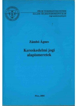 Zámbó Ágnes - Kereskedelmi jogi alapismeretek, Pécs 2004 antikvár könyv