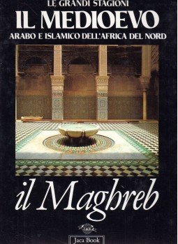 Francesco Gabrieli, Gioia Chiauzzi, Lucien Golvin, Pierre Guichard, Clelia Sarnelli Cerqua - Il medioevo arabo e islamico dell'Africa del nord il Maghreb, Milano 1994 antikvár könyv
