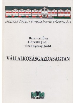 Barancsi Éva, Horváth Judit, Szennyessy Judit - Vállalkozásgazdaságtan Barancsi Éva, Horváth Judit, Szennyessy Judit - Vállalkozásgazdaságtan, Budapest 2001 antikvár könyv