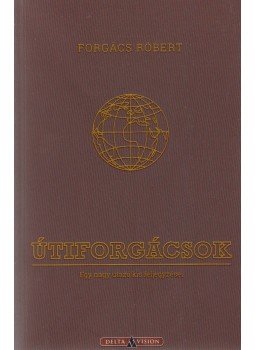 Forgács Róbert - Útiforgácsok (dedikált) Forgács Róbert - Útiforgácsok (dedikált), Budapest 2018 antikvár könyv