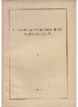 Esze Tamás, J. V. Tarle, Pach Zsigmond Pál, Borus József, Heckenast Gusztáv - A Rákóczi-szabadságharc történetéből Esze Tamás, J. V. Tarle, Pach Zsigmond Pál, Borus József, Heckenast Gusztáv - A Rákóczi-szabadságharc történetéből, Budapest 1954 antikvár könyv