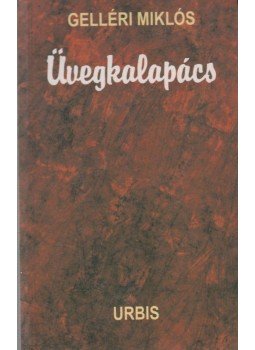 Gelléri Miklós - Üvegkalapács Gelléri Miklós - Üvegkalapács, Budapest 2004 antikvár könyv