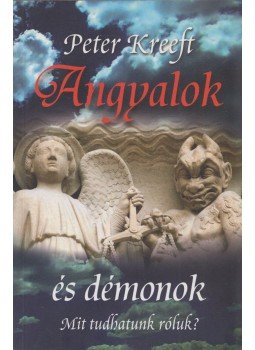 Peter Kreeft - Angyalok és démonok Peter Kreeft - Angyalok és démonok, Budapest 2010 antikvár könyv