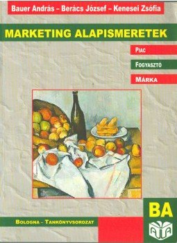 Bauer András, Berács József, Kenesei Zsófia - Marketing alapismeretek Bauer András, Berács József, Kenesei Zsófia - Marketing alapismeretek, 2007 antikvár könyv
