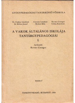 Kovács Csongor - A vakok általános iskolája tantárgypedagógiái I., Budapest 1984 antikvár könyv