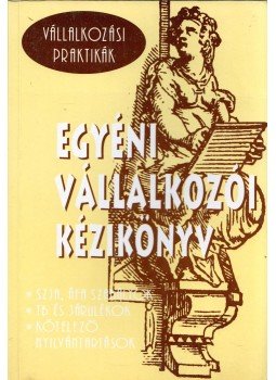 Csátaljay Zsuzsanna, Lepsényi Mária, Matlné Kisari Erika, Dr. Futó Gábor - Egyéni vállalkozói kézikönyv Csátaljay Zsuzsanna, Lepsényi Mária, Matlné Kisari Erika, Dr. Futó Gábor - Egyéni vállalkozói kézikönyv, Budapest 2005 antikvár könyv