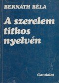 Bernáth Béla - A szerelem titkos nyelvén (dedikált)