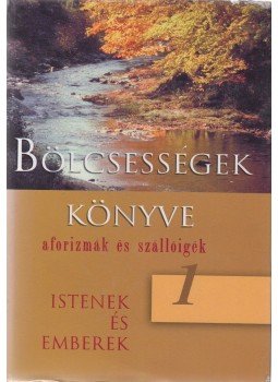 Kristó Nagy istván - Bölcsességek könyve I. Kristó Nagy istván - Bölcsességek könyve I., Kisújszállás 2004 antikvár könyv