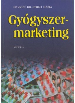 Szabóné Dr. Streit Mária - Gyógyszermarketing Szabóné Dr. Streit Mária - Gyógyszermarketing, Budapest 1999 antikvár könyv
