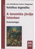 Leo Scheffczyk,Ziegenaus, Anton - Katolikus dogmatika - A teremtés jövője Istenben