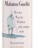 Gandhi, Mahátmá - Wer den Weg der Wahrheit geht, stolpert nicht