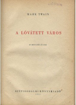 Twain, Mark - A lóvátett város Twain, Mark - A lóvátett város, Budapest 1951 antikvár könyv
