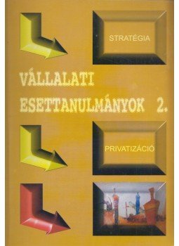 Szegedi Zoltán, Paul Marer, Philippina Waisvisz - Vállalati esettanulmányok 2. Szegedi Zoltán, Paul Marer, Philippina Waisvisz - Vállalati esettanulmányok 2., Budapest 1999 antikvár könyv