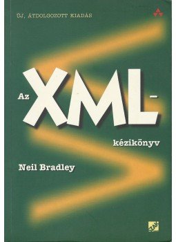 Bradley, Neil - Az XML-kézikönyv Bradley, Neil - Az XML-kézikönyv, Bicske 2005 antikvár könyv