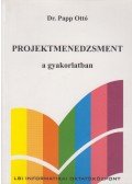 Dr. Papp Ottó - Projektmenedzsment a gyakorlatban