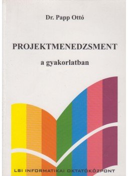 Dr. Papp Ottó - Projektmenedzsment a gyakorlatban Dr. Papp Ottó - Projektmenedzsment a gyakorlatban, Budapest 2005 antikvár könyv