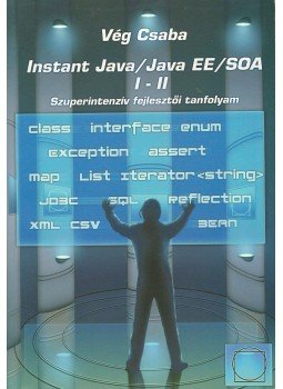 Vég Csaba - Instant Java/Java EE/SOA I-II. Vég Csaba - Instant Java/Java EE/SOA I-II., Debrecen 2007 antikvár könyv