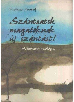 József Farkas - Szántsatok magatoknak új szántást! József Farkas - Szántsatok magatoknak új szántást!, Velence 2000 antikvár könyv