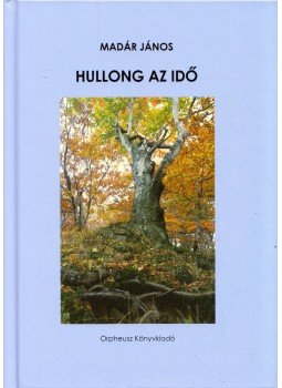 Madár János - Hullong az idő Madár János - Hullong az idő, Budapest 2008 antikvár könyv