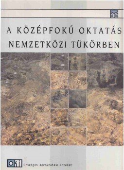Imre Anna - A középfokú oktatás nemzetközi tükörben, Budapest 2005 antikvár könyv