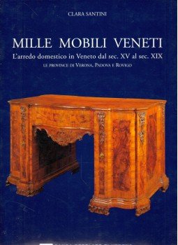 Clara Santini - Mille mobili Veneti II.: L'arredo domestico in Veneto dal sec. XV al sec. XIX., Modena 2000 antikvár könyv