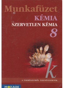 Dr. Siposné dr. Kedves Éva - Kémia munkafüzet 8. Dr. Siposné dr. Kedves Éva - Kémia munkafüzet 8., Szeged 2001 antikvár könyv
