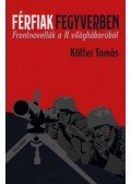 Kötter Tamás - Férfiak fegyverben - Frontnovellák a II. világháborúból