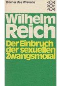 REICH, WILHELM - Der Einbruch der sexuellen Zwangsmoral