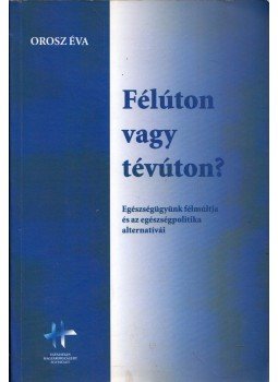 Orosz Éva - Félúton vagy tévúton Orosz Éva - Félúton vagy tévúton, 327 antikvár könyv