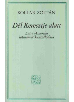 Kollár Zoltán - Dél Keresztje alatt Kollár Zoltán - Dél Keresztje alatt, Budapest 1996 antikvár könyv