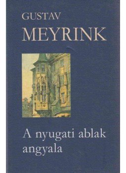 Gustav Meyrink - A nyugati ablak angyala Gustav Meyrink - A nyugati ablak angyala, Budapest 2003 antikvár könyv