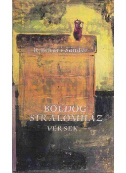 R. Bihari Sándor - Boldog siralomház (dedikált) R. Bihari Sándor - Boldog siralomház (dedikált), 1994 antikvár könyv
