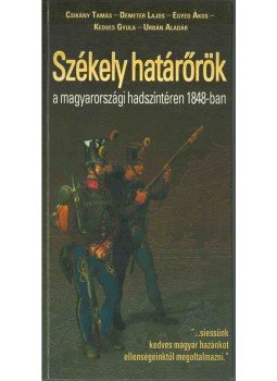 Csikány Tamás - SZÉKELY HATÁRŐRÖK A MAGYARORSZÁGI HADSZÍNTÉREN 1848-BAN (dedikált),  2008 antikvár könyv