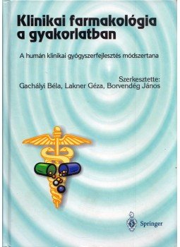 Gachályi Béla, Lakner Géza, Borvendég János - Klinikai farmakológia a gyakorlatban Gachályi Béla, Lakner Géza, Borvendég János - Klinikai farmakológia a gyakorlatban, Budapest 2003 antikvár könyv