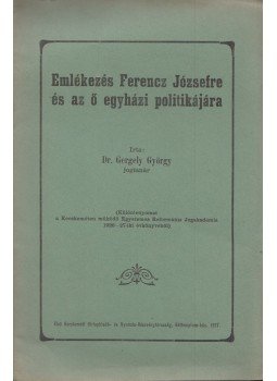 Gergely György - Emlékezés Ferencz Józsefre és az ő egyházi politikájára, Kecskemét 1927 antikvár könyv