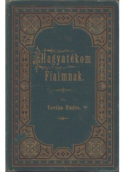 Vertán Endre - Hagyatékom fiaimnak, Arad 1884 antikvár könyv