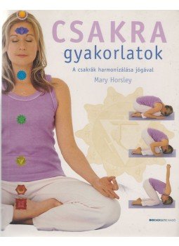 Mary Horsley - Csakra gyakorlatok Mary Horsley - Csakra gyakorlatok, Budapest 2007 antikvár könyv