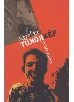Pintér Zoltán - Szerelmi tükörkép Pintér Zoltán - Szerelmi tükörkép, Budapest 2004 antikvár könyv