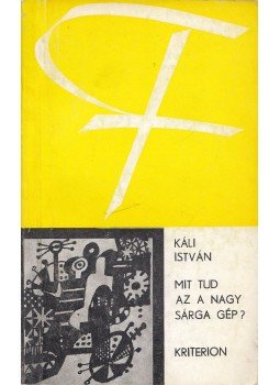 Káli István - Mit tud az a nagy sárga gép? Káli István - Mit tud az a nagy sárga gép?, Bukarest 1979 antikvár könyv