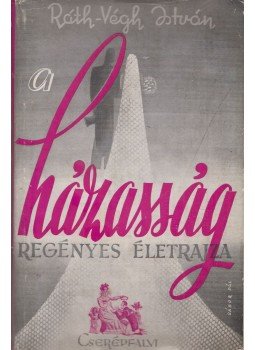 Ráth-Végh István - A házasság regényes életrajza Ráth-Végh István - A házasság regényes életrajza, Budapest 0 antikvár könyv