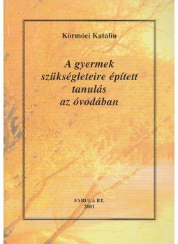 Körmöci Katalin - A gyermek szükségleteire épített tanulás az óvodában, Miskolc 2001 antikvár könyv