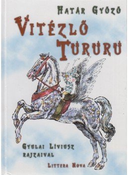 Határ Győző - Vitézlő Tururu (dedikált) Határ Győző - Vitézlő Tururu (dedikált), Budapest 2003 antikvár könyv
