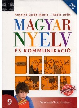Antalné Szabó Ágnes, Raátz Judit - Magyar nyelv és kommunikáció - Tankönyv a 9. évfolyam számára, Budapest 2013 antikvár könyv