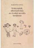 Bakonyi Anna - Irányzatok, alternativitás az óvodai nevelés területén