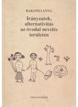 Bakonyi Anna - Irányzatok, alternativitás az óvodai nevelés területén, Budapest 0 antikvár könyv