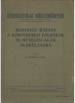 Bodor Antal - Budapest hatása a környékbeli földárak és művelési ágak alakulására, Budapest 1934 antikvár könyv