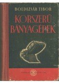 Boldizsár Tibor - Korszerű bányagépek