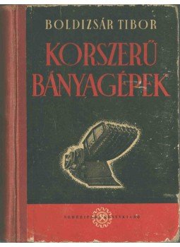 Boldizsár Tibor - Korszerű bányagépek,  1951 antikvár könyv