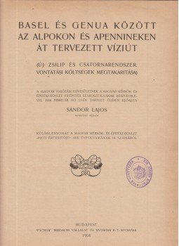 Sándor Lajos - Basel és Genua között az Alpokon és Apennineken át tervezett víziút, Budapest 1908 antikvár könyv